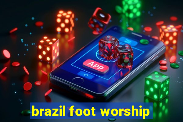 brazil foot worship